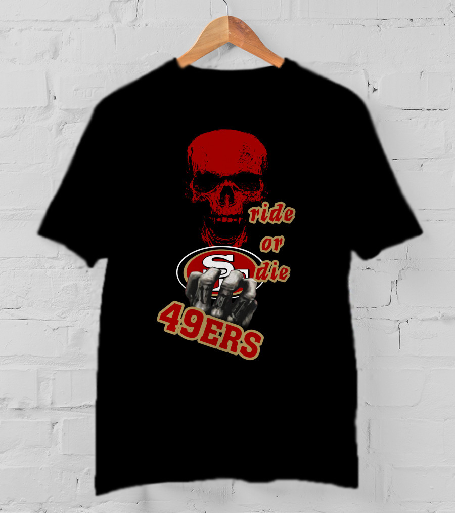 San Francisco 49ers Ride Or Die 49ers Skull And Hands Fan Gear T-Shirt