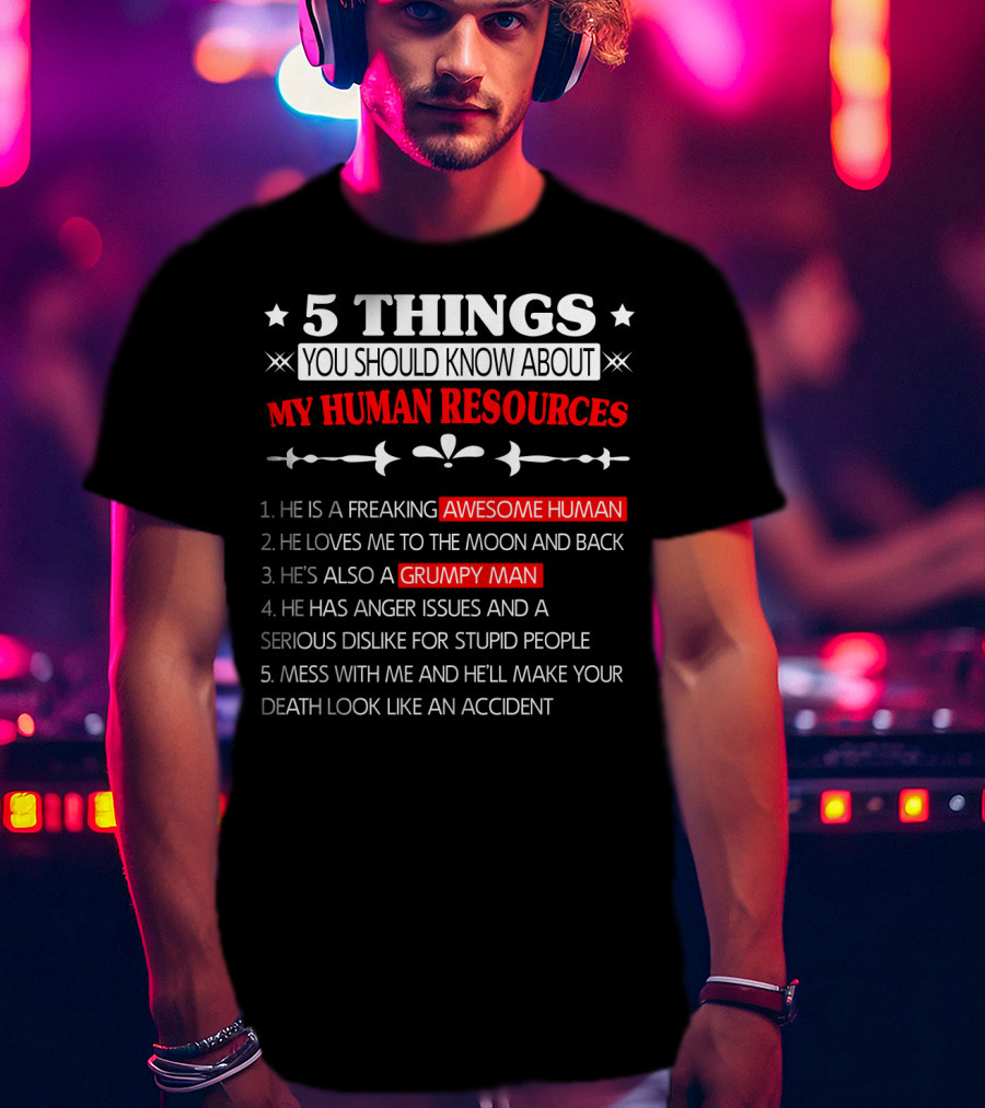 5 Things You Should Know About My Human Resources Awesome Human Grumpy Man T-Shirt