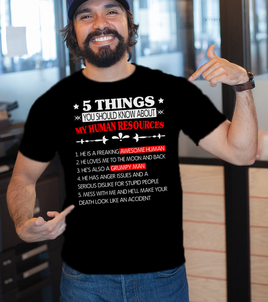5 Things You Should Know About My Human Resources Awesome Human Grumpy Man T-Shirt