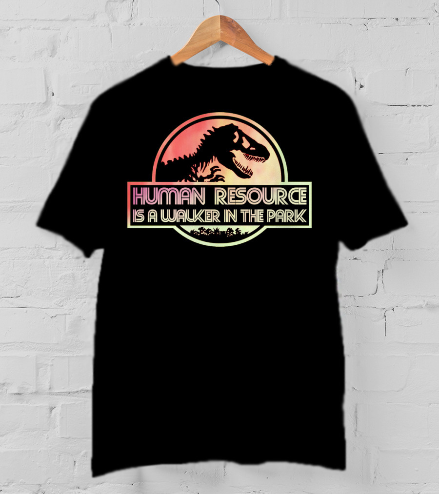 Human Resource Is A Walker In The Park Dinosaur Jurassic Park T-Shirt