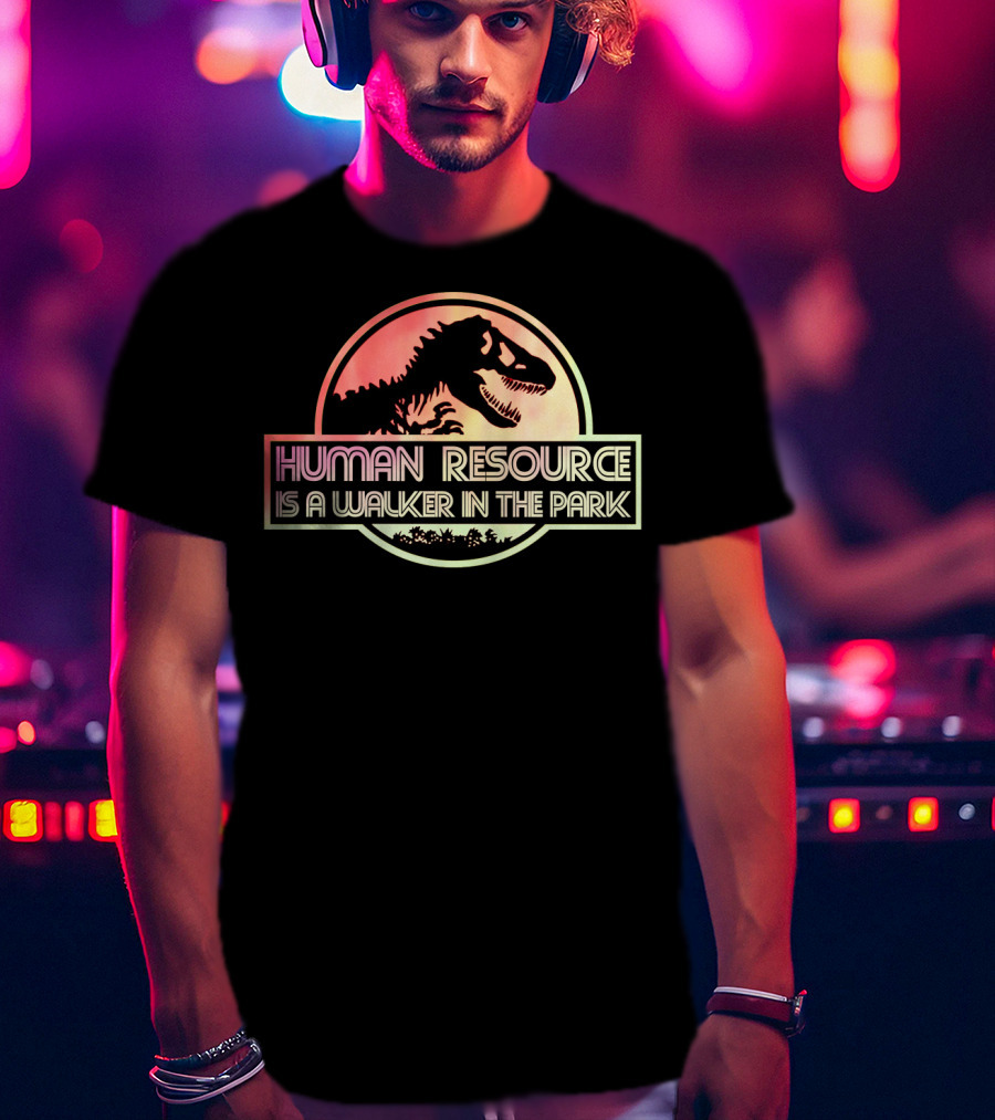 Human Resource Is A Walker In The Park Dinosaur Jurassic Park T-Shirt
