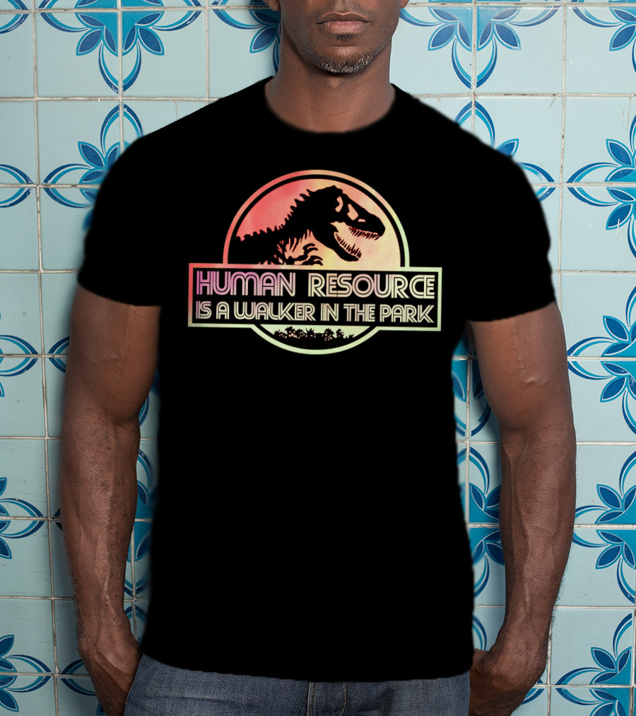 Human Resource Is A Walker In The Park Dinosaur Jurassic Park T-Shirt