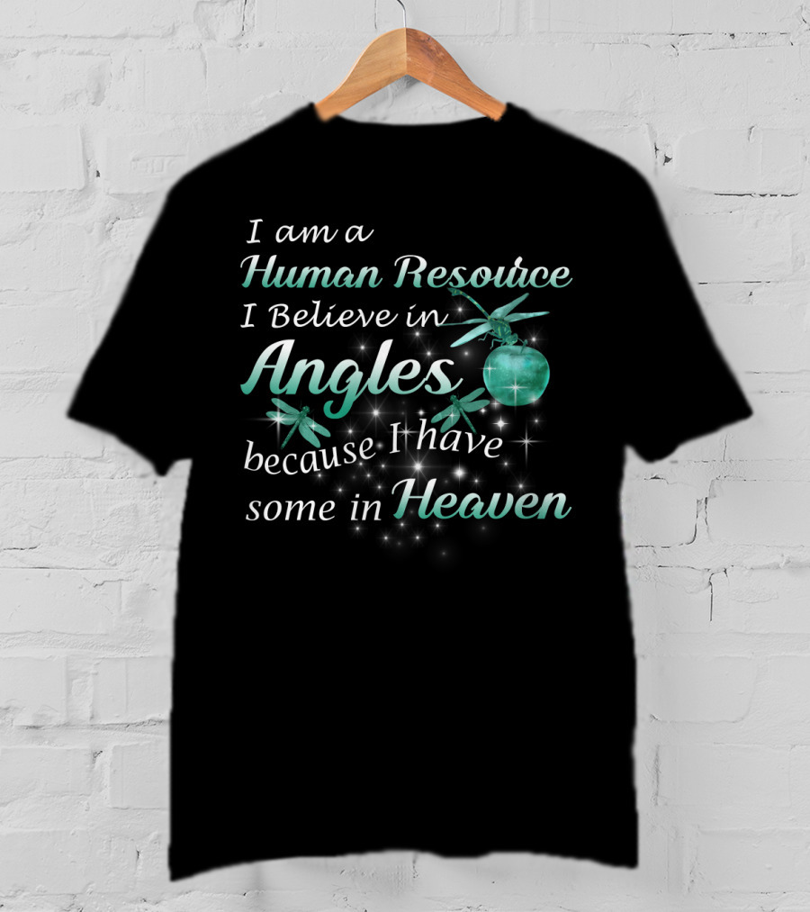 I Am A Human Resource I Believe In Angels Because I Have Some In Heaven With Dragonflies And Sparkles Background T-Shirt