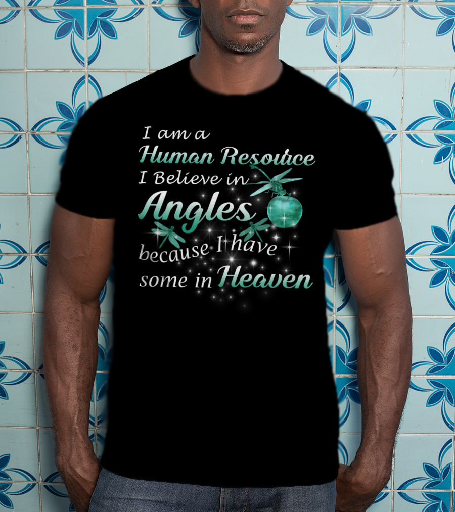 I Am A Human Resource I Believe In Angels Because I Have Some In Heaven With Dragonflies And Sparkles Background T-Shirt