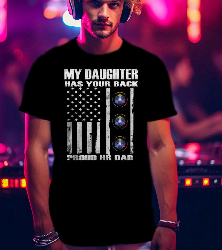 My Daughter Has Your Back Proud Hr Dad American Flag Style T-Shirt