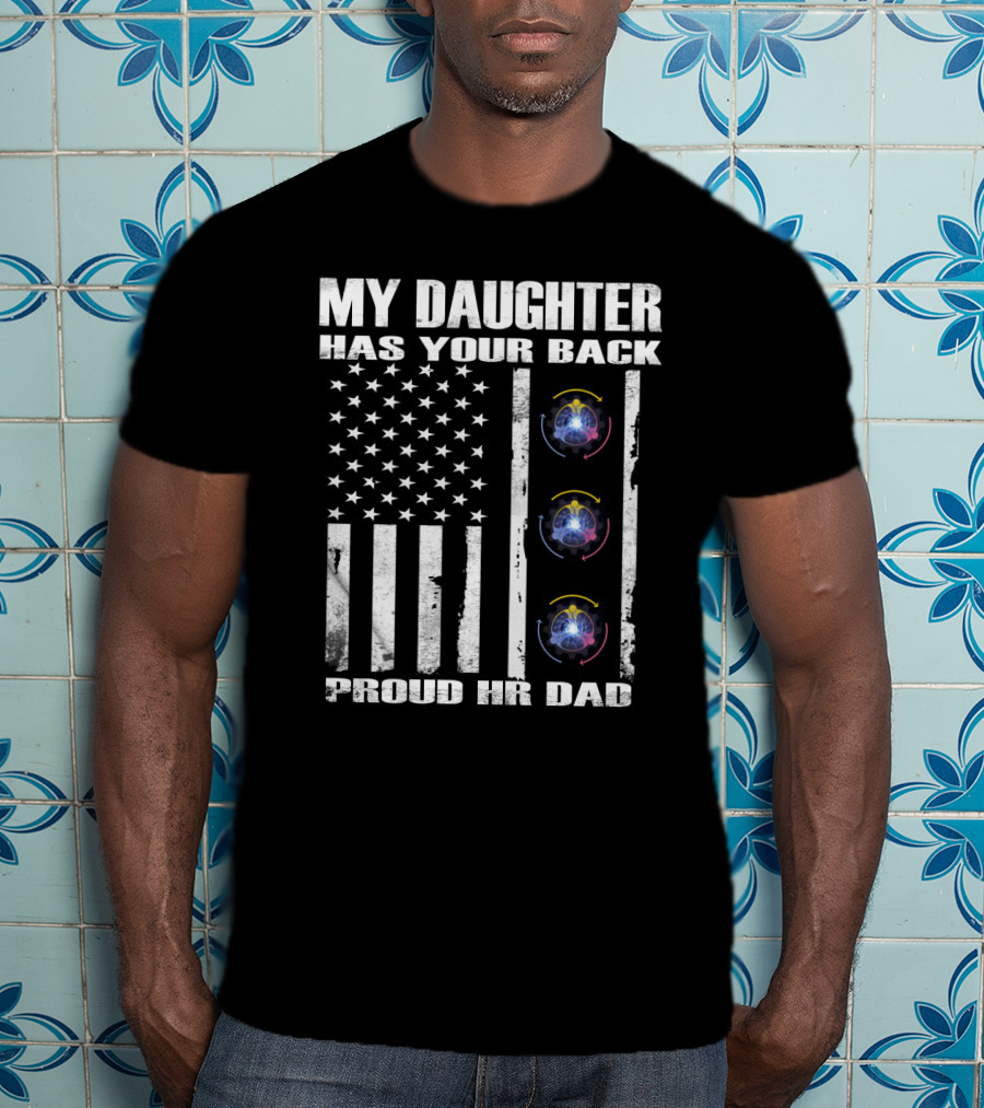 My Daughter Has Your Back Proud Hr Dad American Flag Style T-Shirt