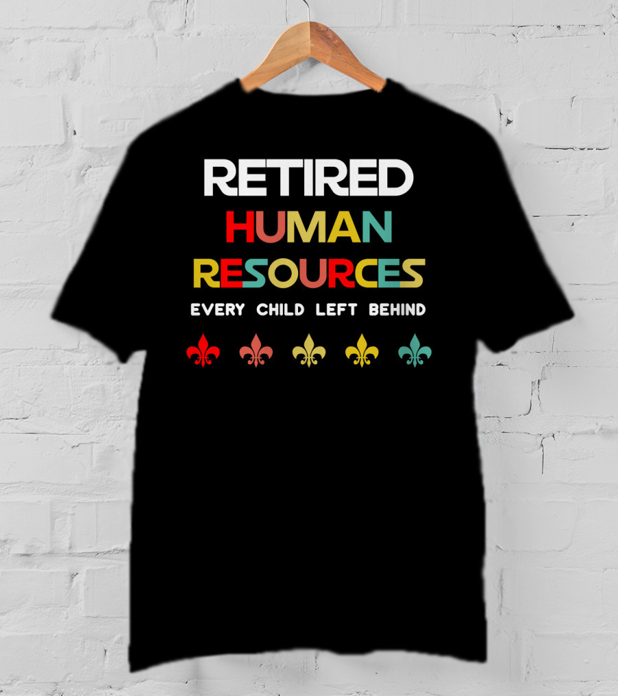 Retired Human Resources Every Child Left Behind Fleur-De-Lis T-Shirt