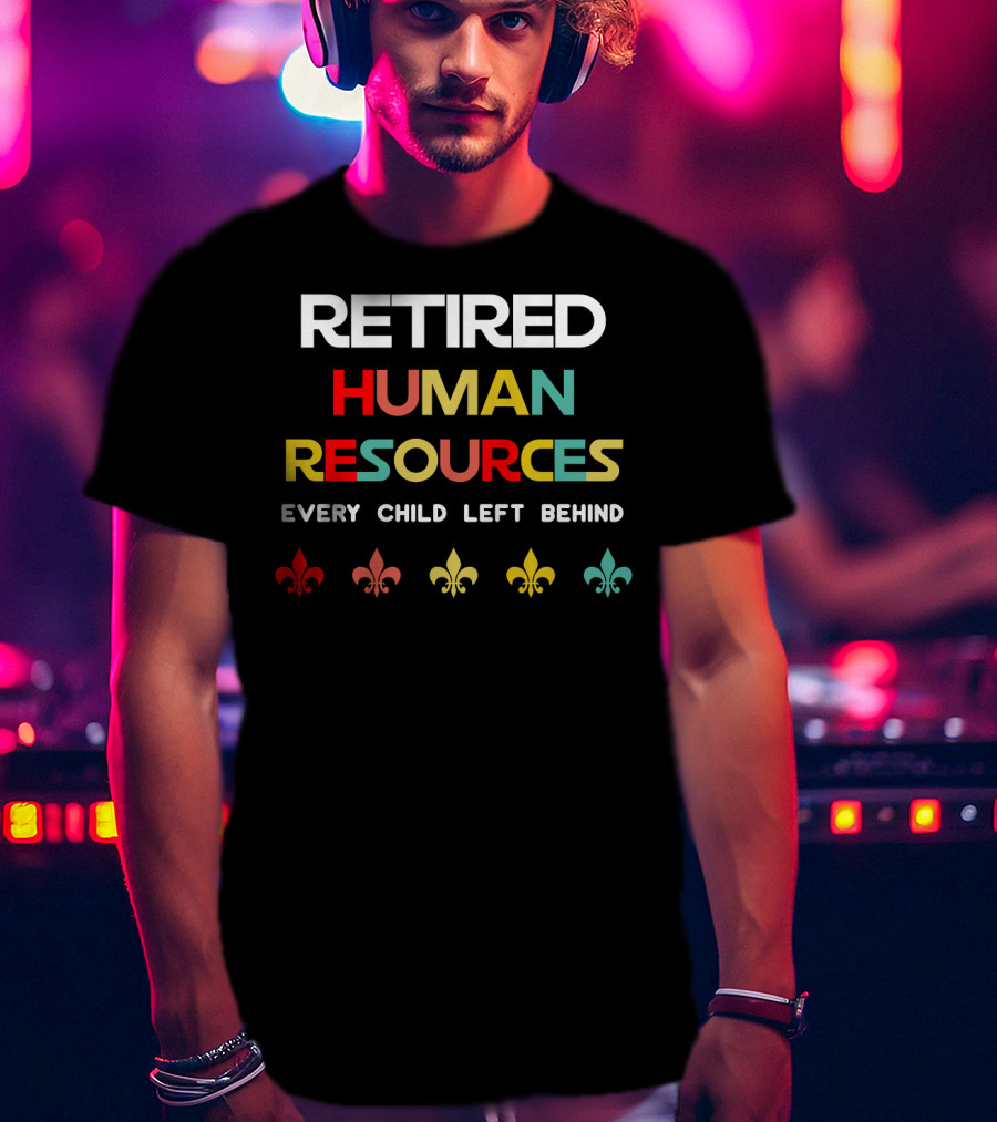 Retired Human Resources Every Child Left Behind Fleur-De-Lis T-Shirt