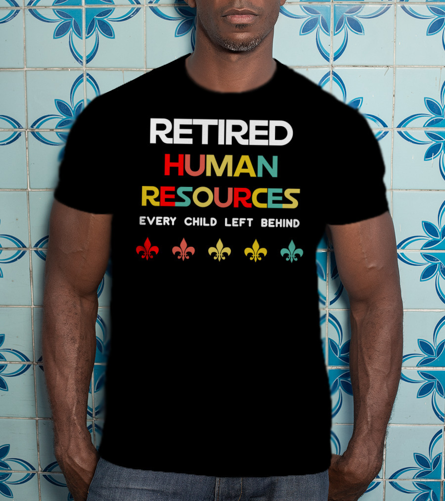 Retired Human Resources Every Child Left Behind Fleur-De-Lis T-Shirt