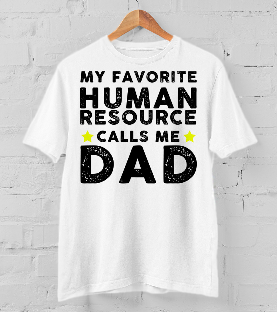 My Favorite Human Resource Calls Me Dad T-Shirt