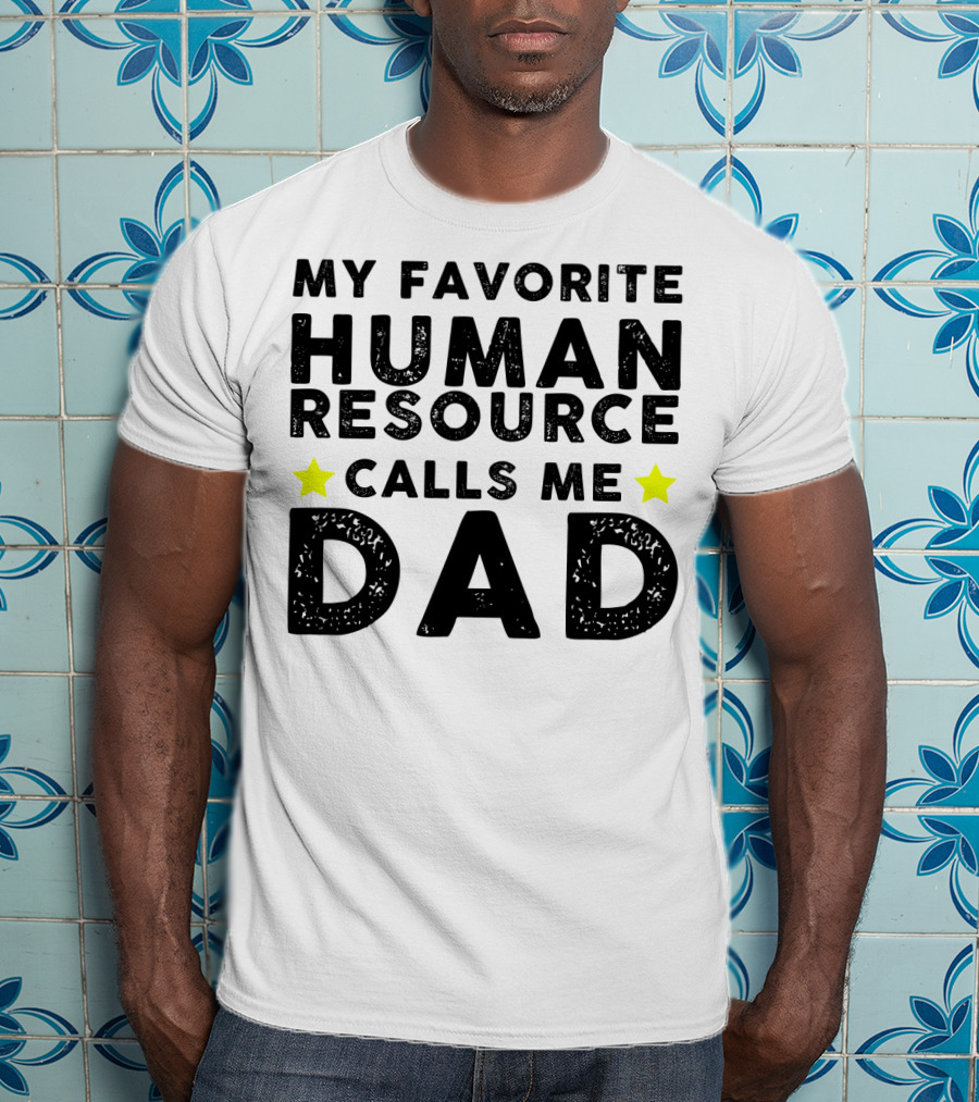 My Favorite Human Resource Calls Me Dad T-Shirt