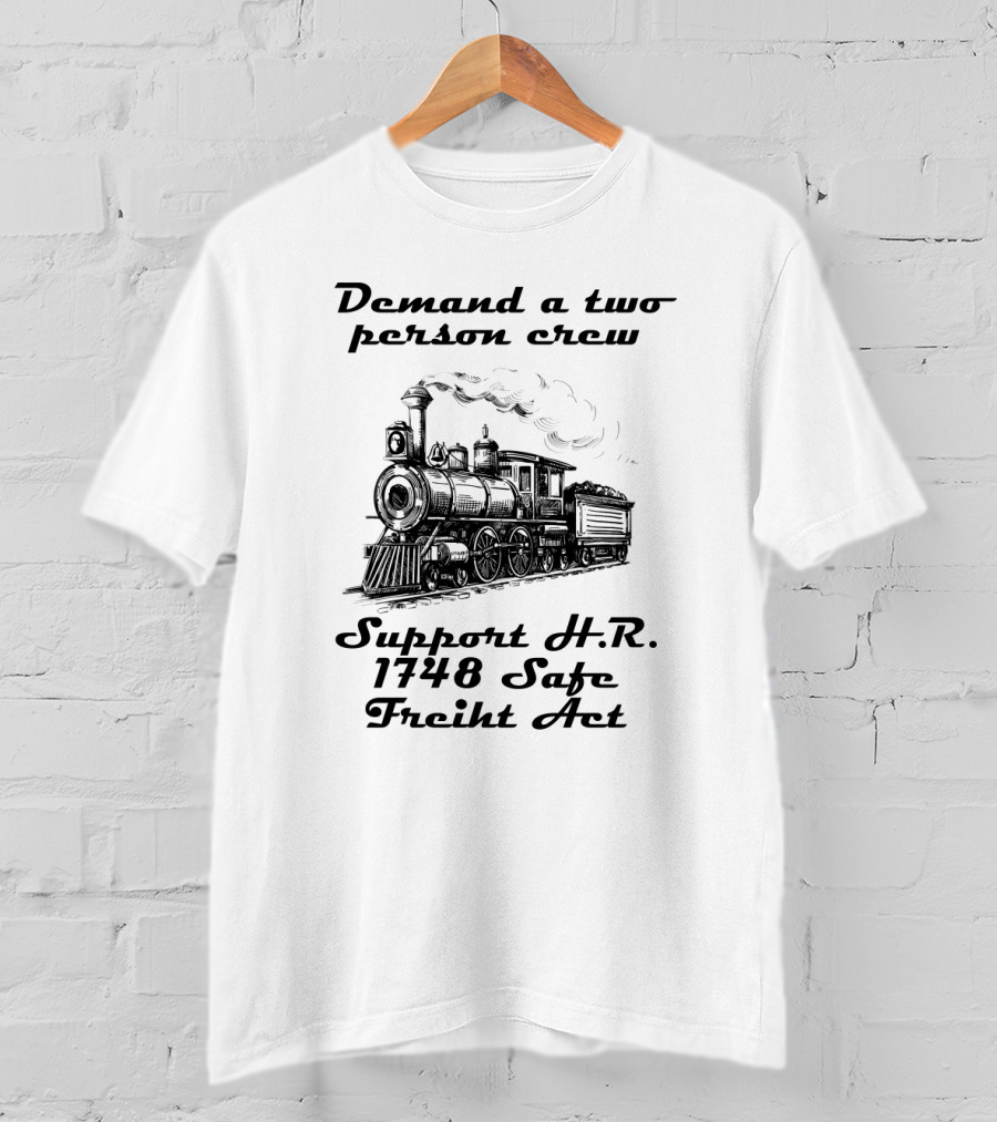 Demand A Two Person Crew Support H.R. 1748 Safe Freight Act Steam Train T-Shirt