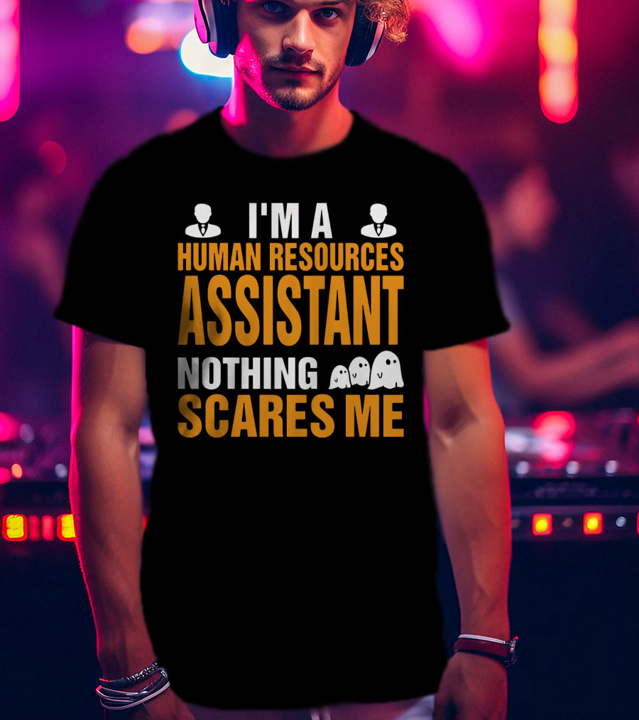 I'm A Human Resources Assistant Nothing Scares Me Halloween Human Resources T-Shirt