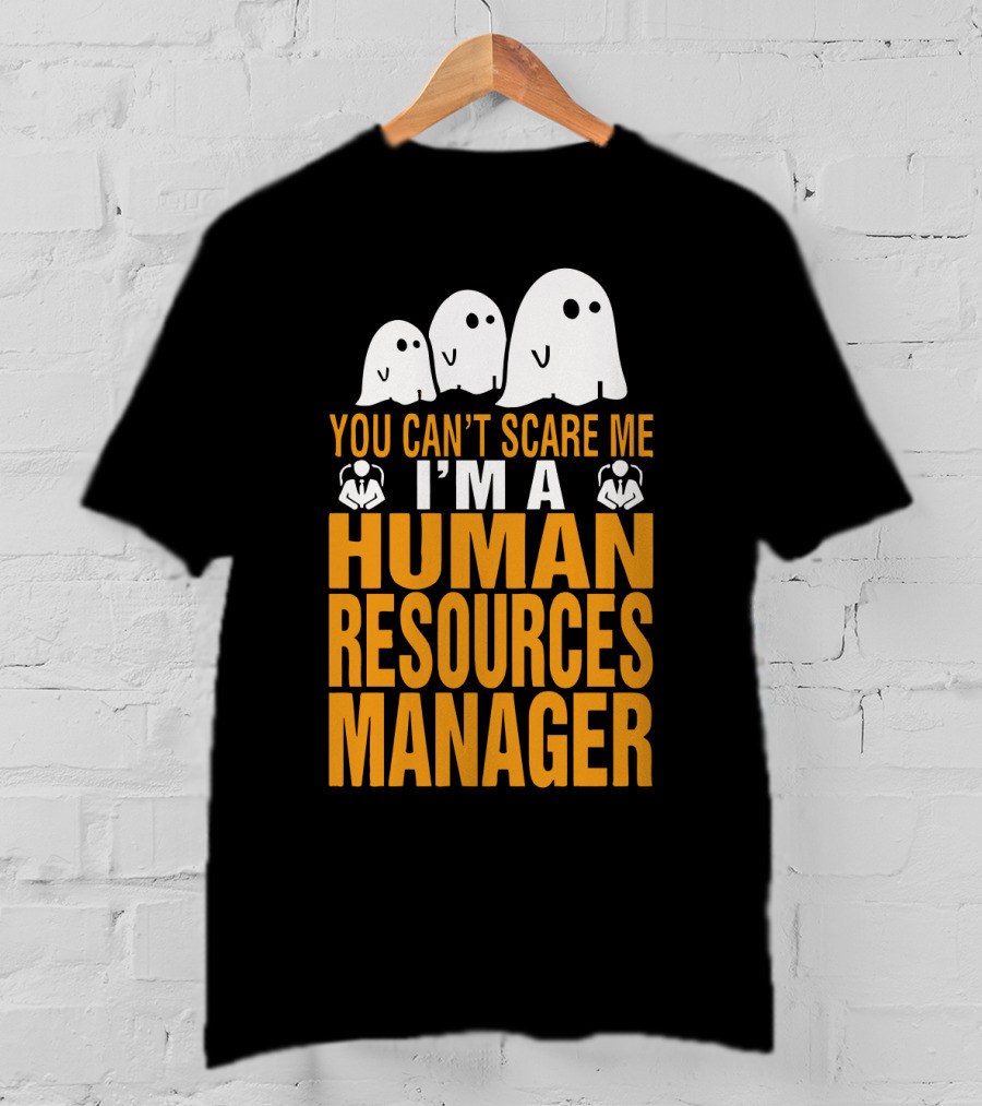 You Can't Scare Me I'm A Human Resources Manager T-Shirt