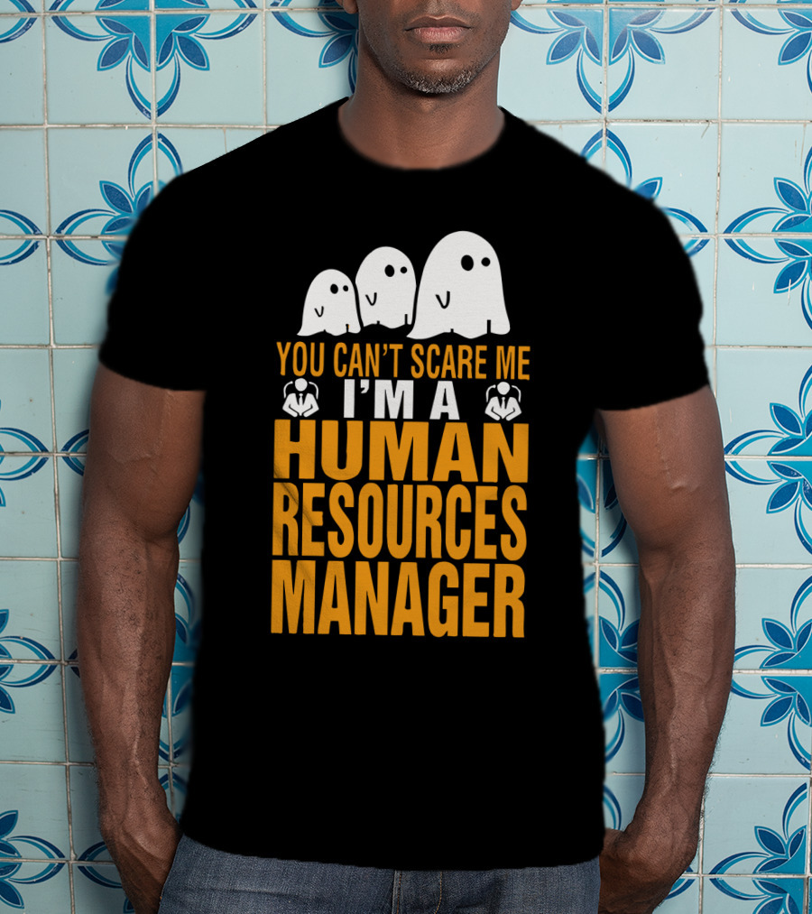 You Can't Scare Me I'm A Human Resources Manager T-Shirt