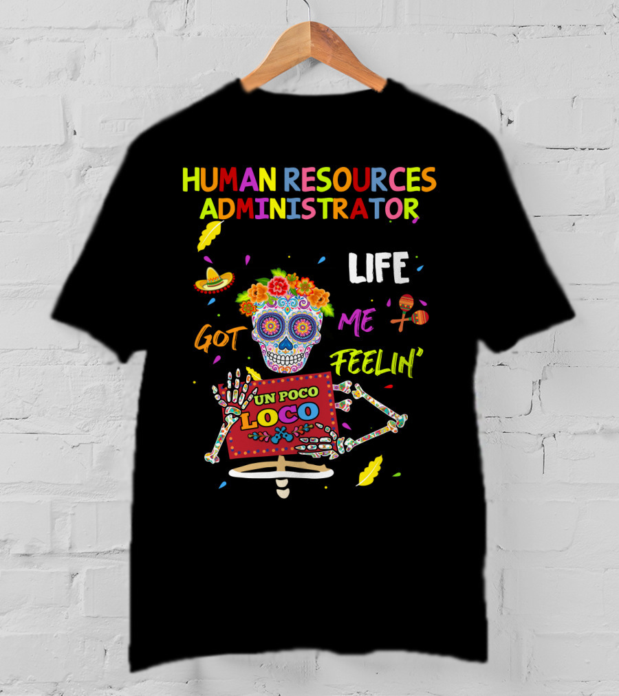 Human Resources Administrator Life Got ME Feelin' UN Poco Loco T-Shirt