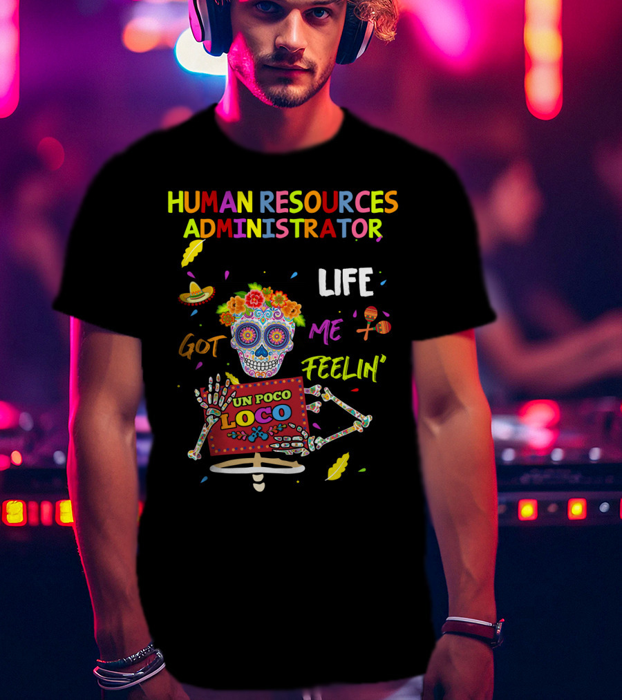 Human Resources Administrator Life Got ME Feelin' UN Poco Loco T-Shirt