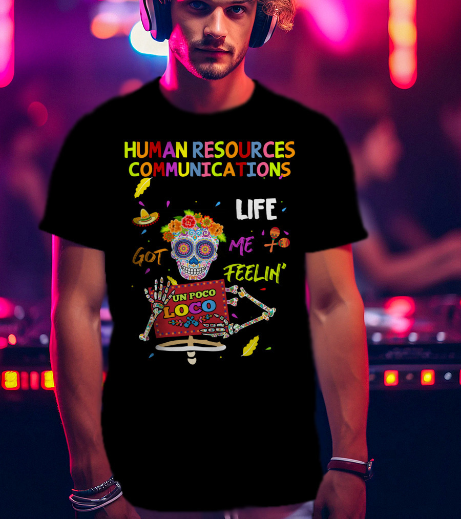 Human Resources Communications Life Got Me Feelin' Un Poco Loco Sugar Skull Vibrant T-Shirt