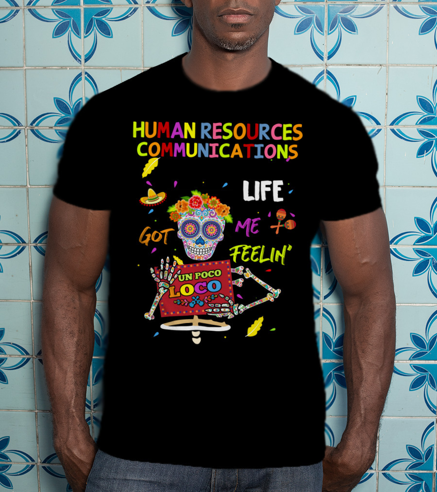 Human Resources Communications Life Got Me Feelin' Un Poco Loco Sugar Skull Vibrant T-Shirt