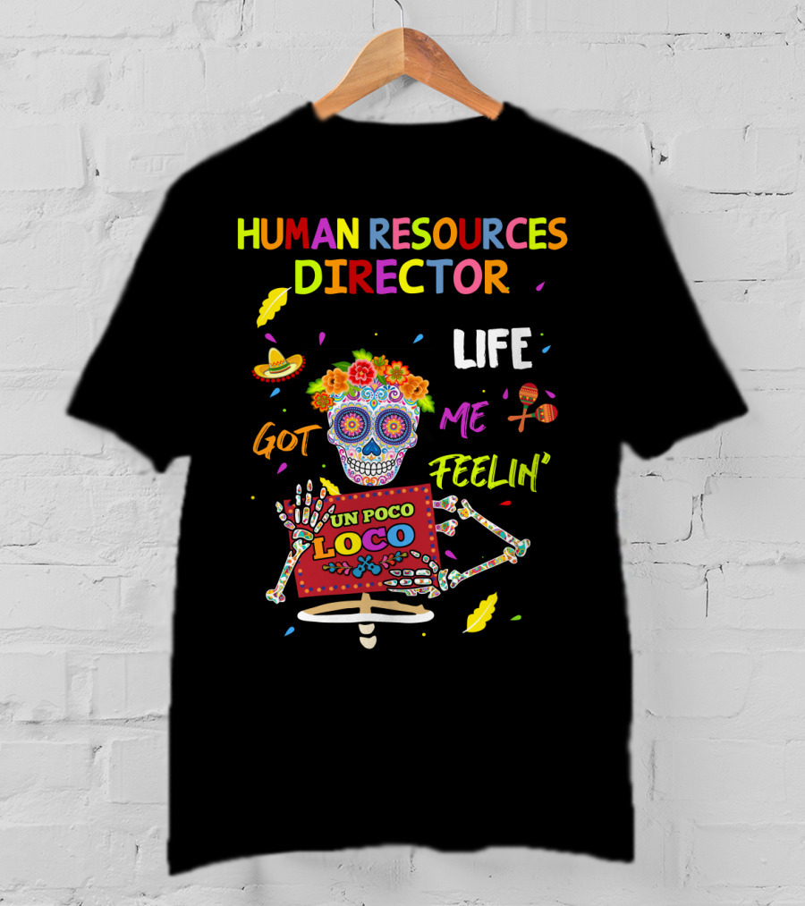 Human Resources Director UN Poco Loco Life Got ME Feelin' Sugar Skull Fiesta T-Shirt