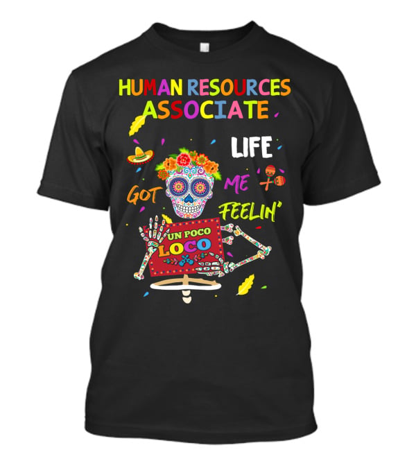 Human Resources Associate Life Got ME Feelin' UN Poco Loco Sugar Skull T-Shirt