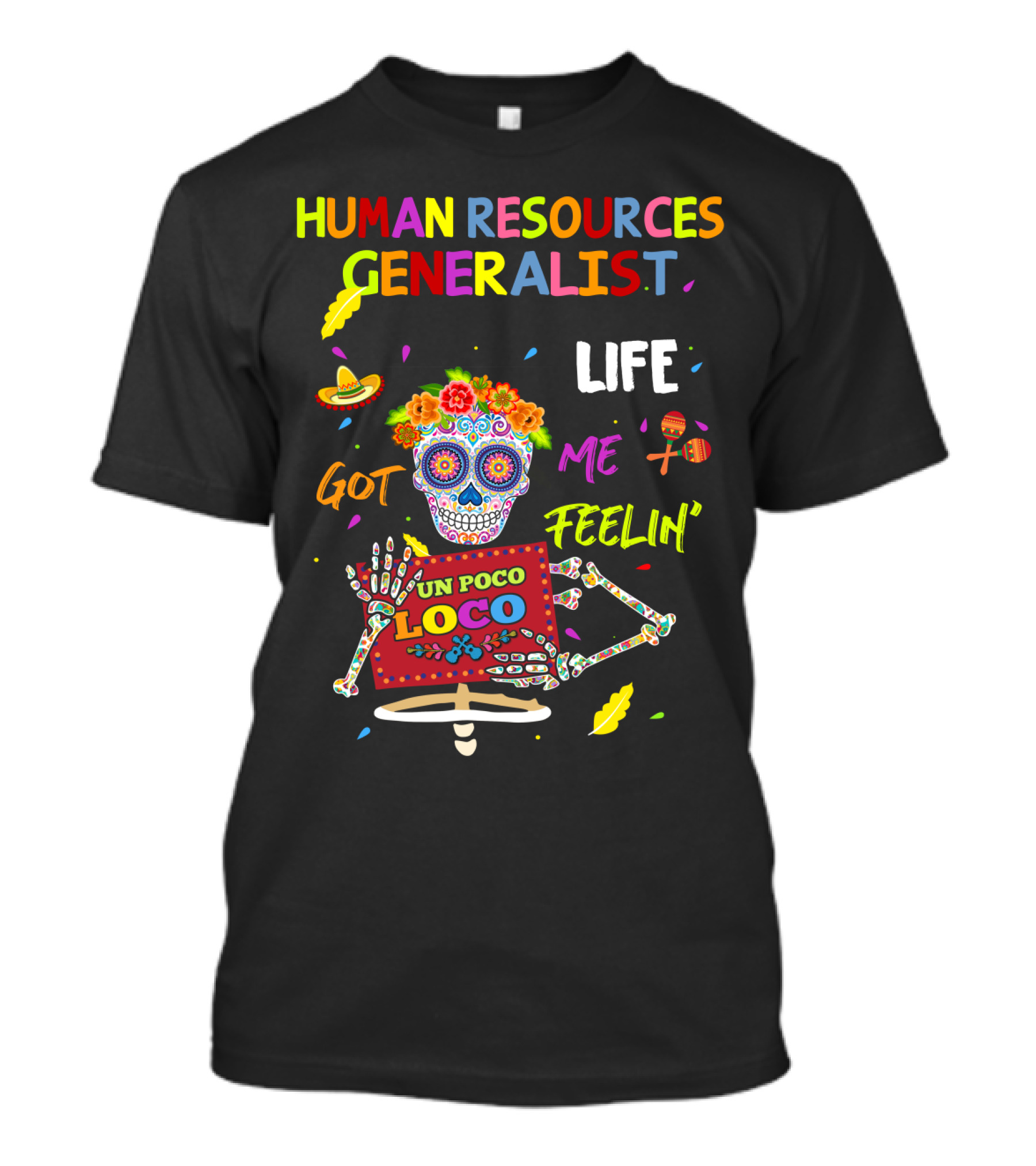 Human Resources Generalist Life Got ME Feelin' UN Poco Loco T-Shirt