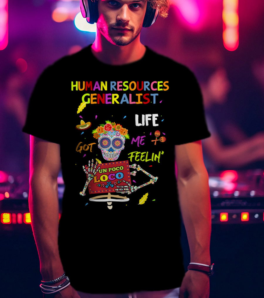 Human Resources Generalist Life Got ME Feelin' UN Poco Loco T-Shirt