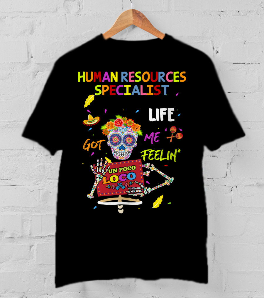 Life Got Me Feelin' Un Poco Loco Human Resources Specialist T-Shirt