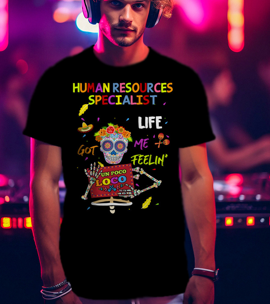 Life Got Me Feelin' Un Poco Loco Human Resources Specialist T-Shirt