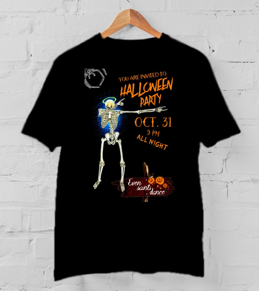 Halloween Skeleton Giant Spider You Are Invited To Halloween Party Oct 31 9 Pm All Night Even Saints Dance T-Shirt
