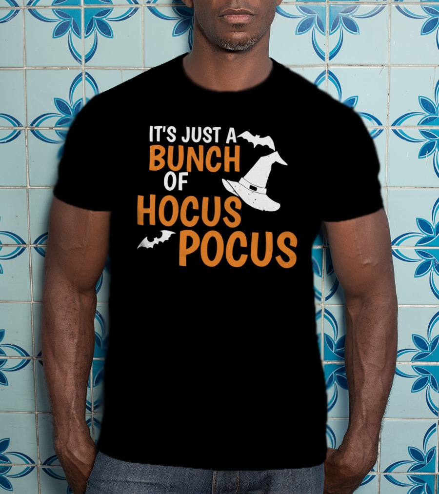 It's Just A Bunch Of Hocus Pocus Witch Hat Bat Halloween T-Shirt