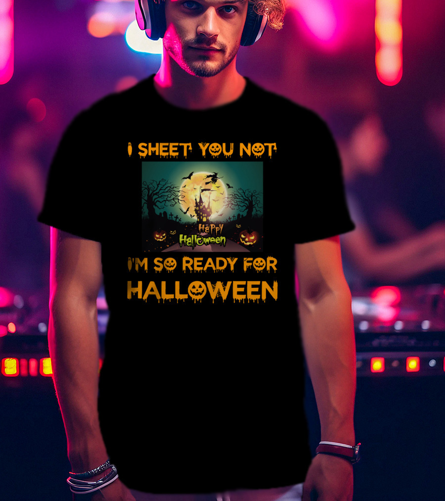 I Sheet You Not I'm So Ready For Halloween Witch Haunted Trees Bats Happy Halloween T-Shirt