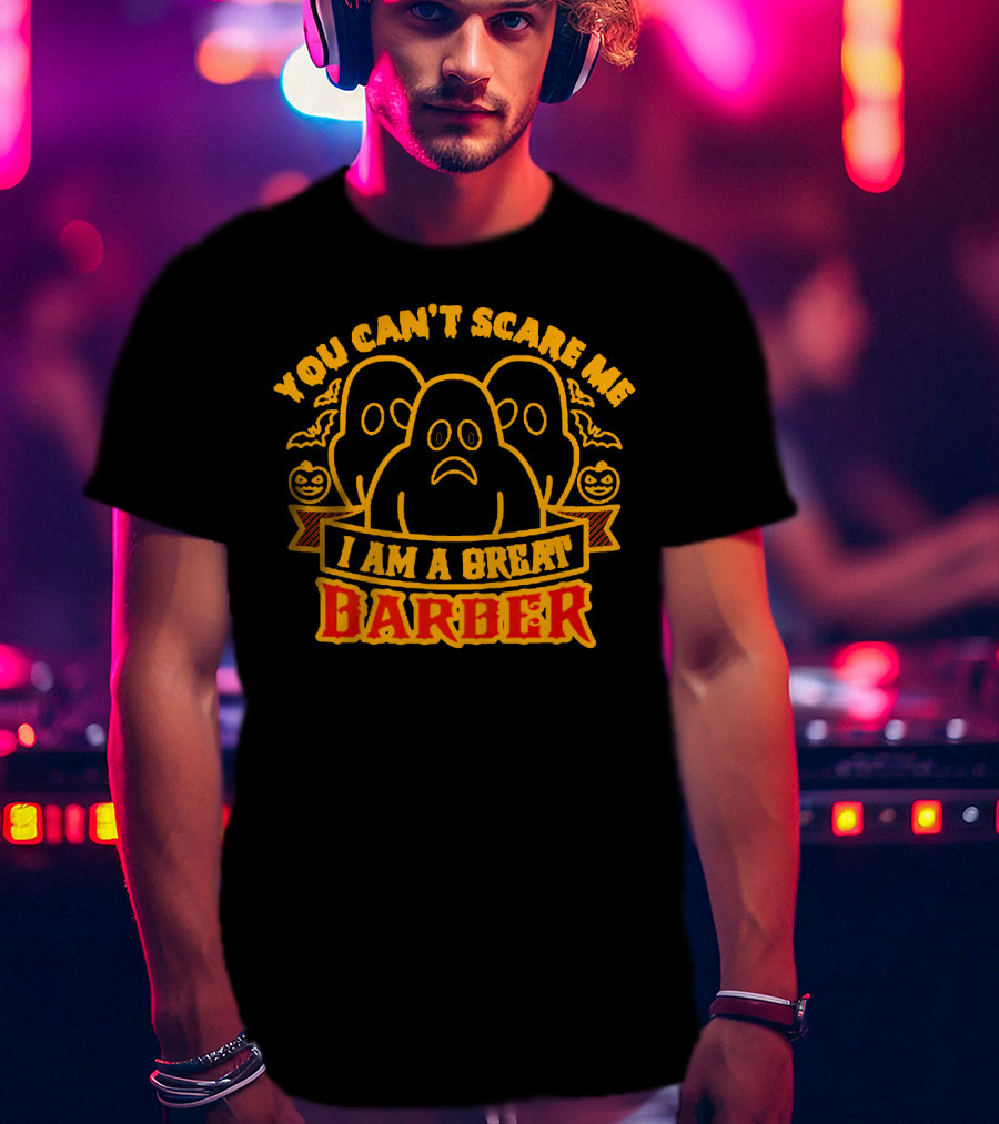 You Can't Scare Me I Am A Great Barber Halloween Ghosts Pumpkins T-Shirt