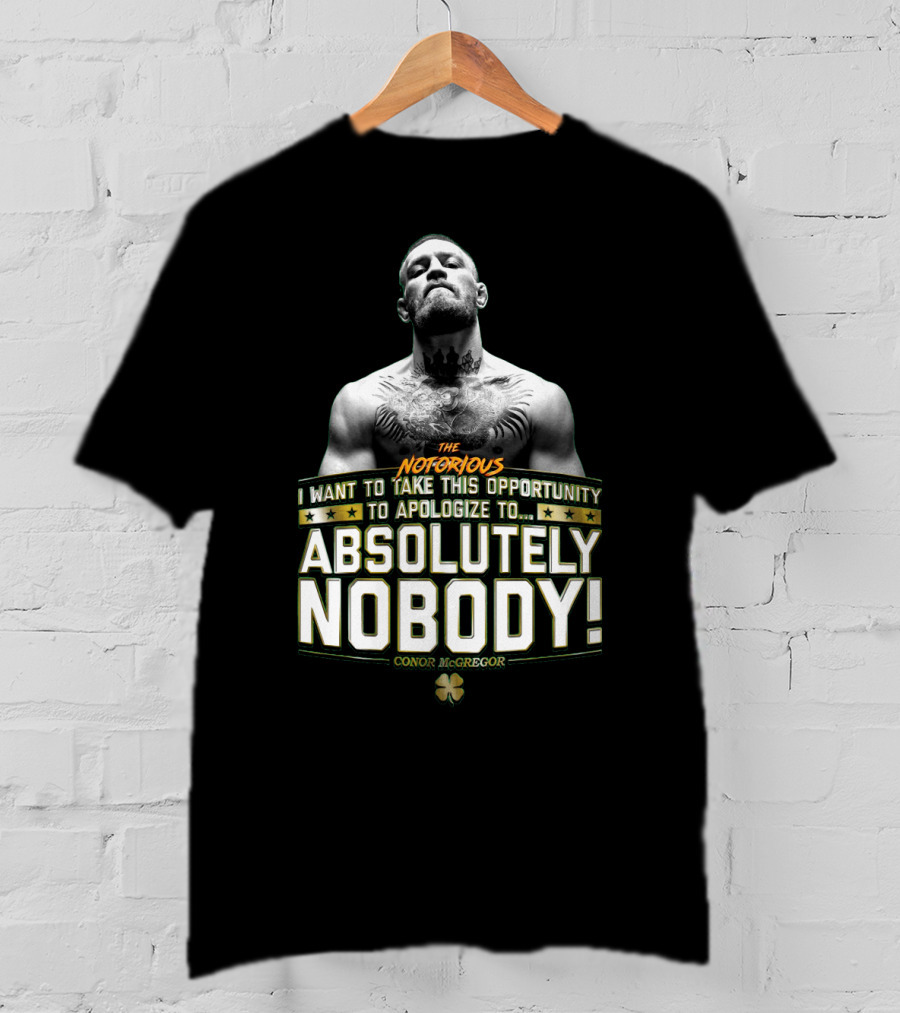 Conor Mcgregor The Notorious I Want To Take This Opportunity To Apologize To Absolutely Nobody Shamrock T-Shirt