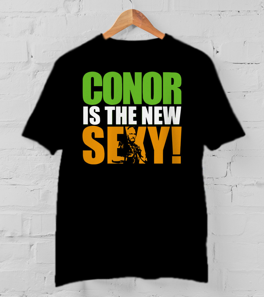 Conor Is The New Sexy! T-Shirt