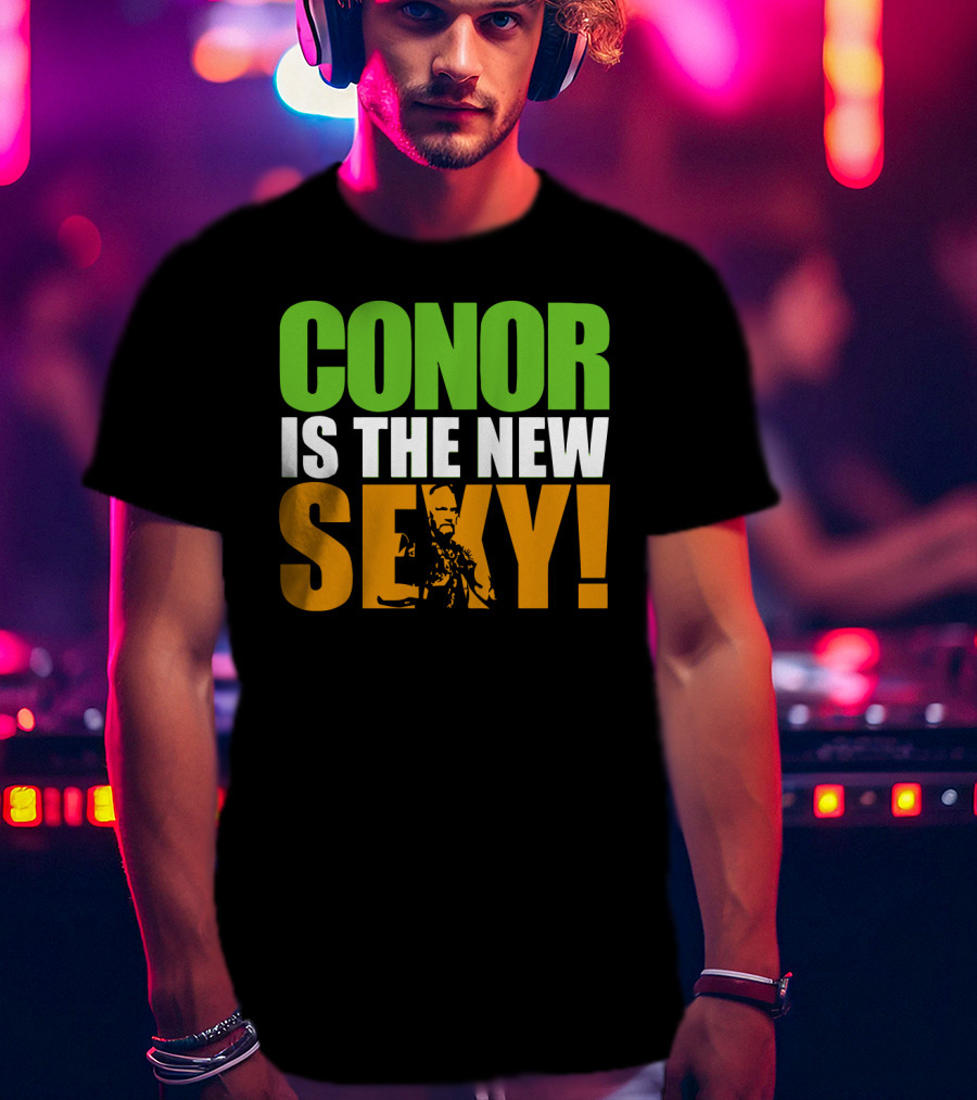 Conor Is The New Sexy! T-Shirt