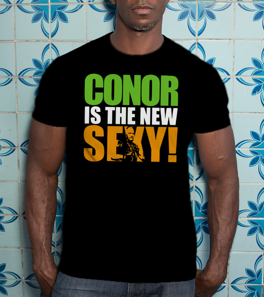 Conor Is The New Sexy! T-Shirt