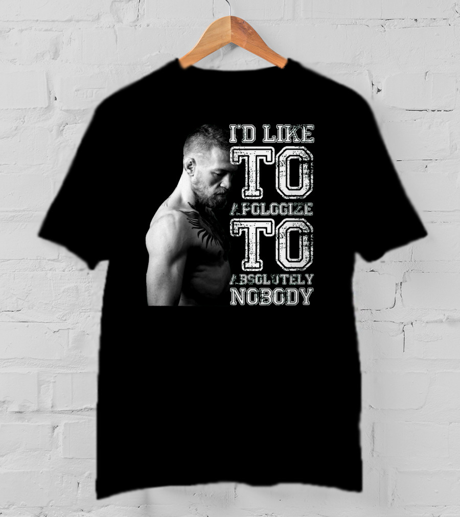 I'd Like To Apologize To Absolutely Nobody Conor McGregor Stylized Text With Fighter Image T-Shirt