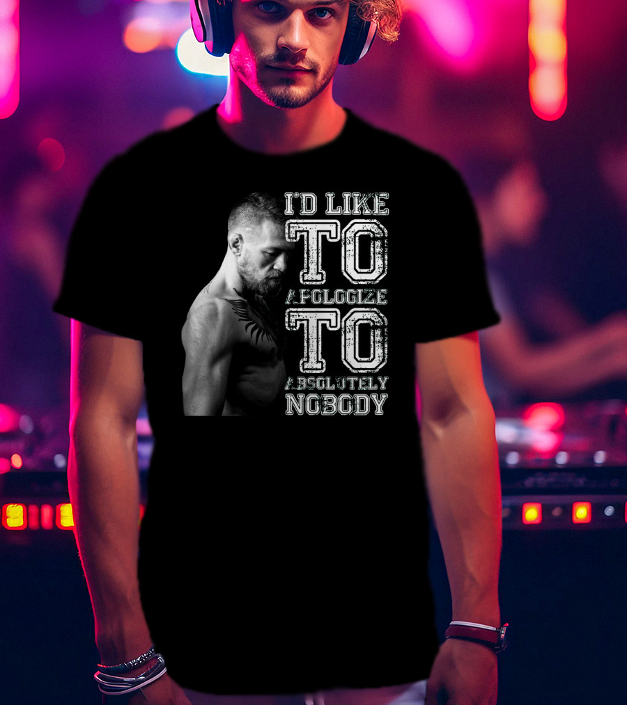 I'd Like To Apologize To Absolutely Nobody Conor McGregor Stylized Text With Fighter Image T-Shirt