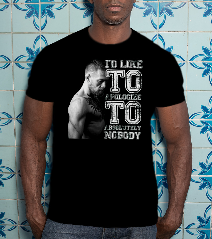 I'd Like To Apologize To Absolutely Nobody Conor McGregor Stylized Text With Fighter Image T-Shirt