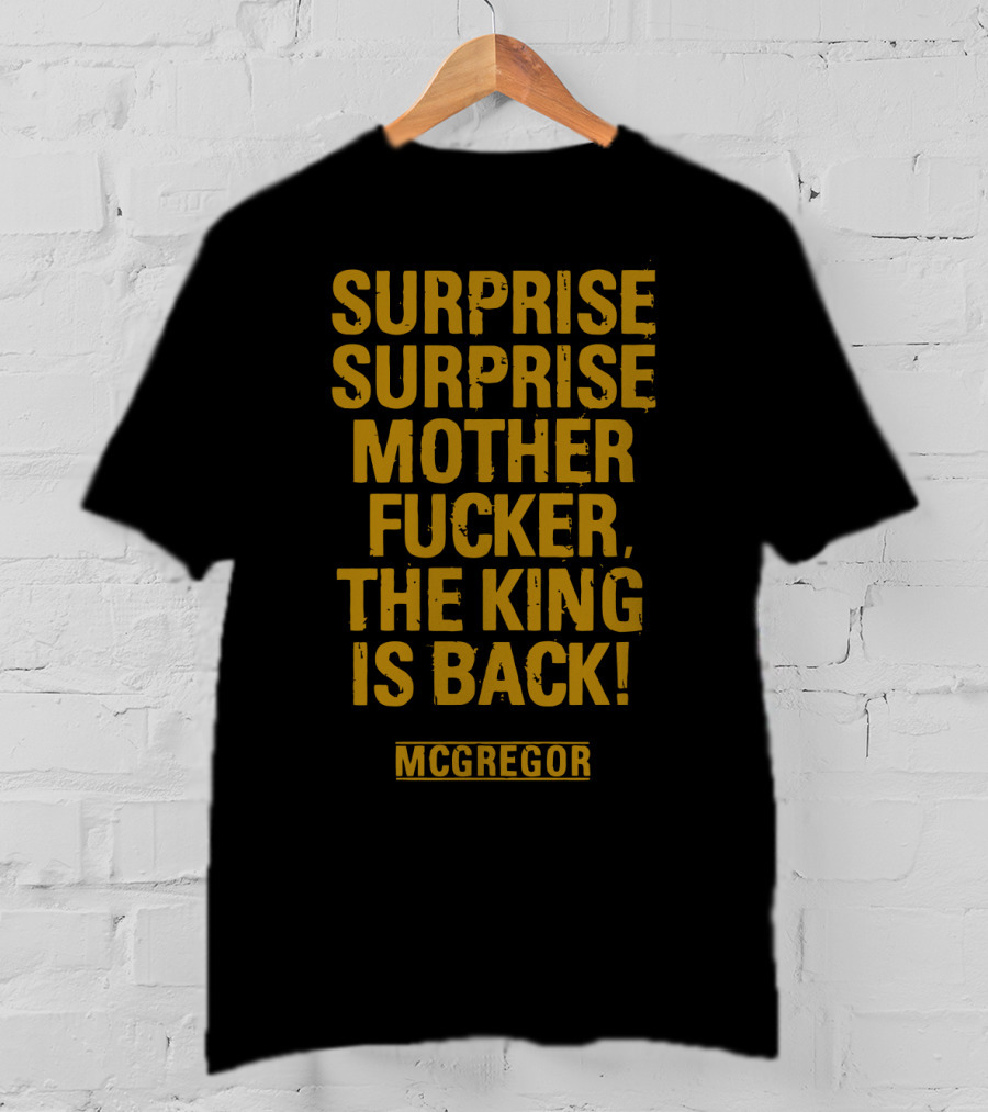 Surprise Surprise Motherfucker The King Is Back Mcgregor T-Shirt
