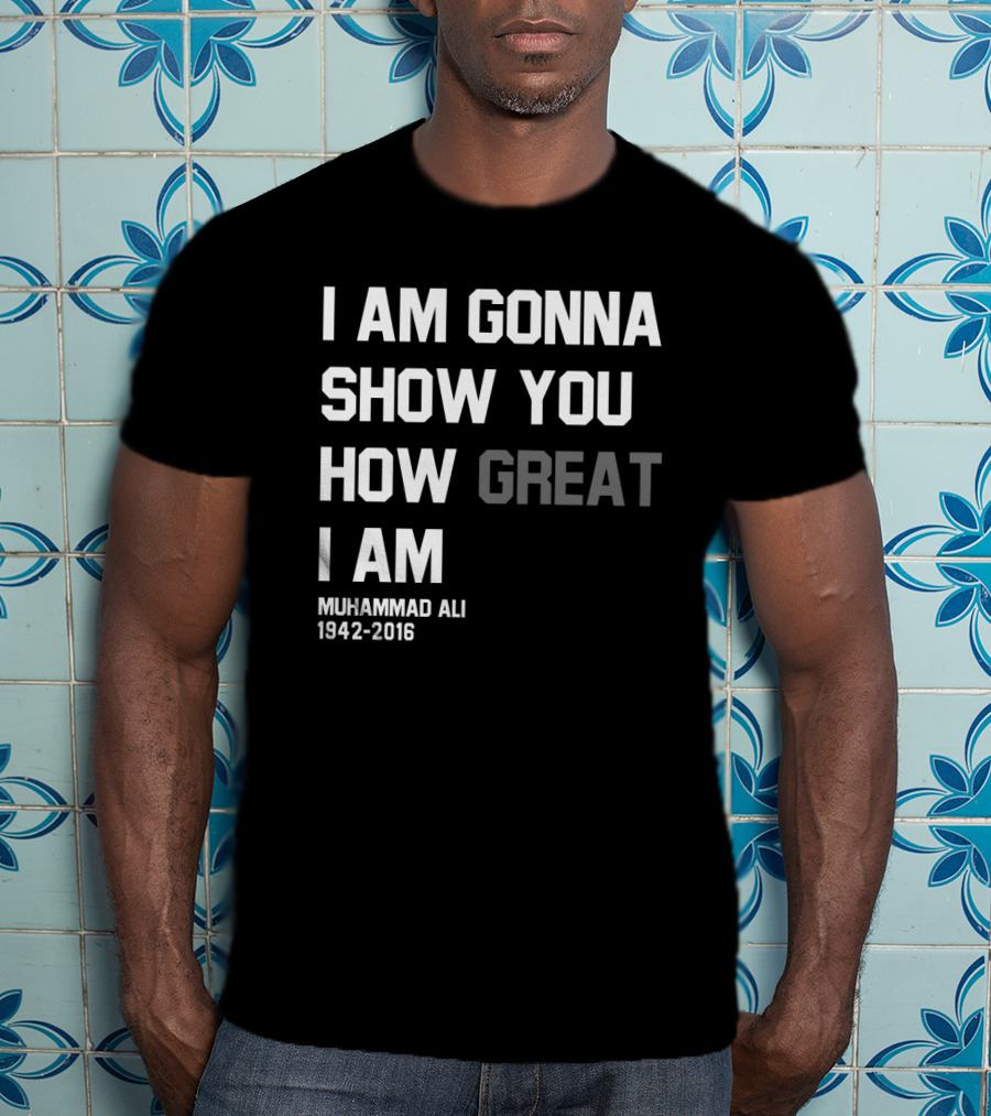 I Am Gonna Show You How Great I Am Muhammad Ali 1942-2016 T-Shirt