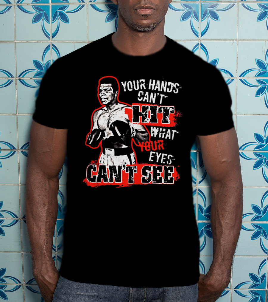 Muhammad Ali Boxing Quote Your Hands Can't Hit What Your Eyes Can't See T-Shirt