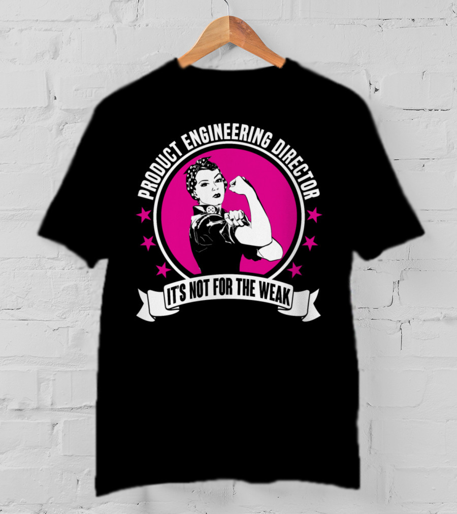 Product Engineering Director It's Not For The Weak Vintage Rosie The Riveter Style T-Shirt