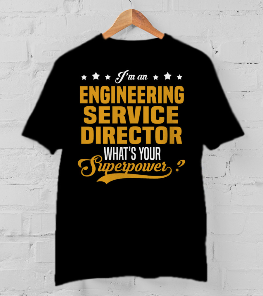 I'm An Engineering Service Director What's Your Superpower T-Shirt