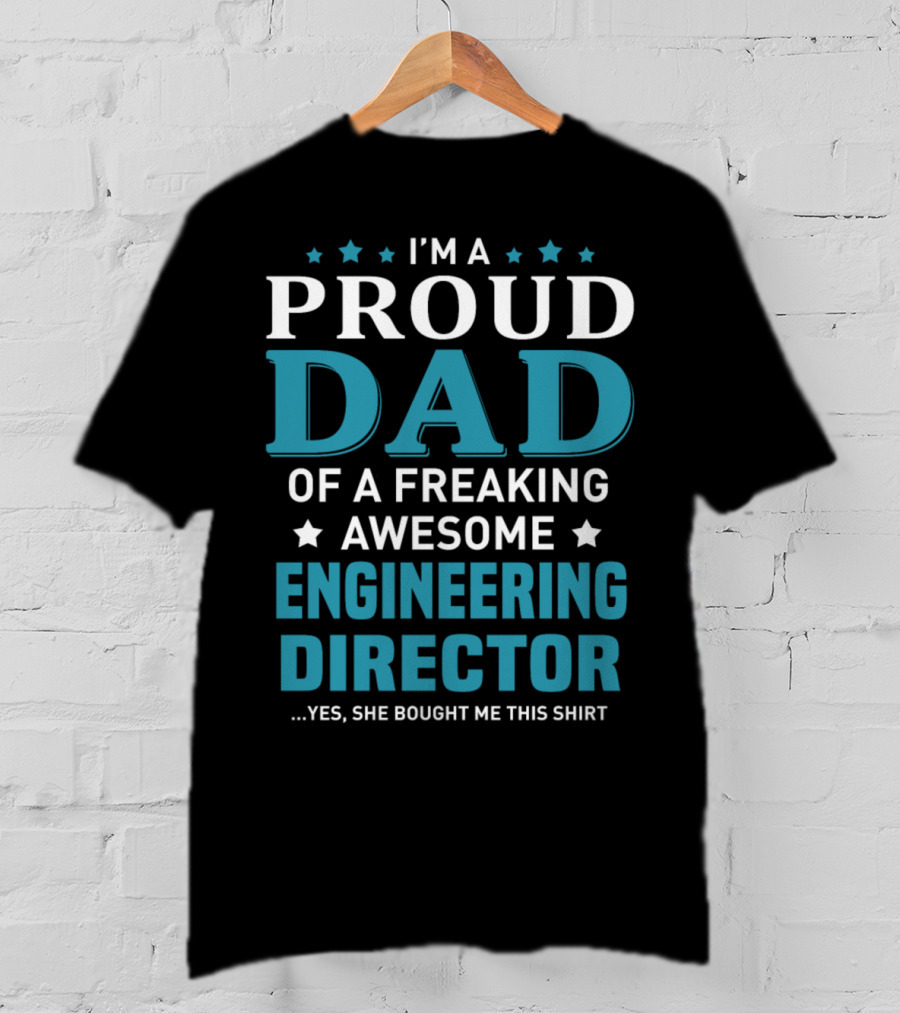 I'm A Proud Dad Of A Freaking Awesome Engineering Director T-Shirt