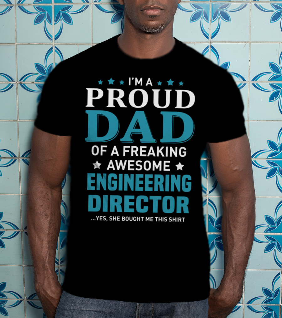 I'm A Proud Dad Of A Freaking Awesome Engineering Director T-Shirt