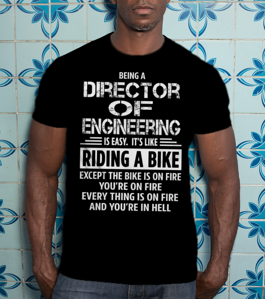 Being A Director Of Engineering Is Easy Like Riding A Bike On Fire In Hell T-Shirt