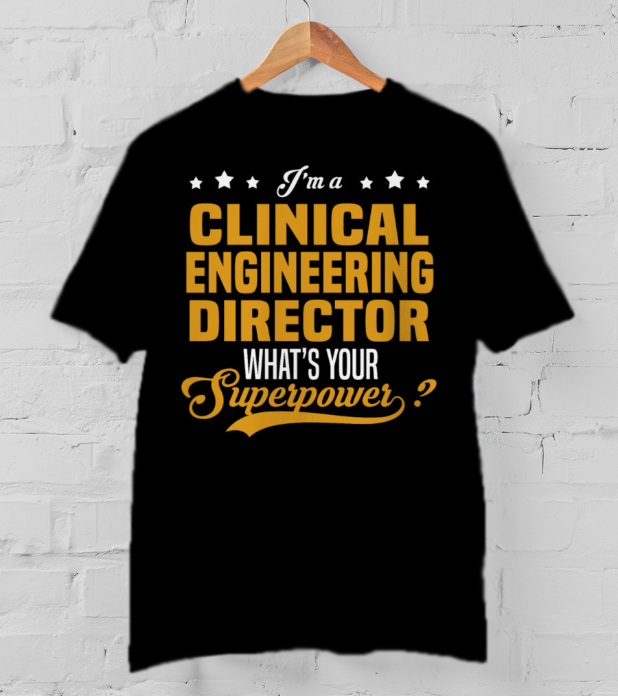 I'm A Clinical Engineering Director What's Your Superpower? T-Shirt