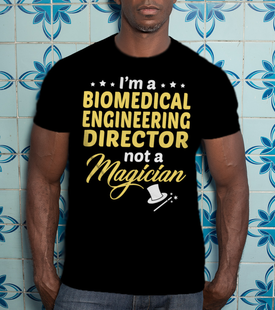I'm A Biomedical Engineering Director Not A Magician T-Shirt